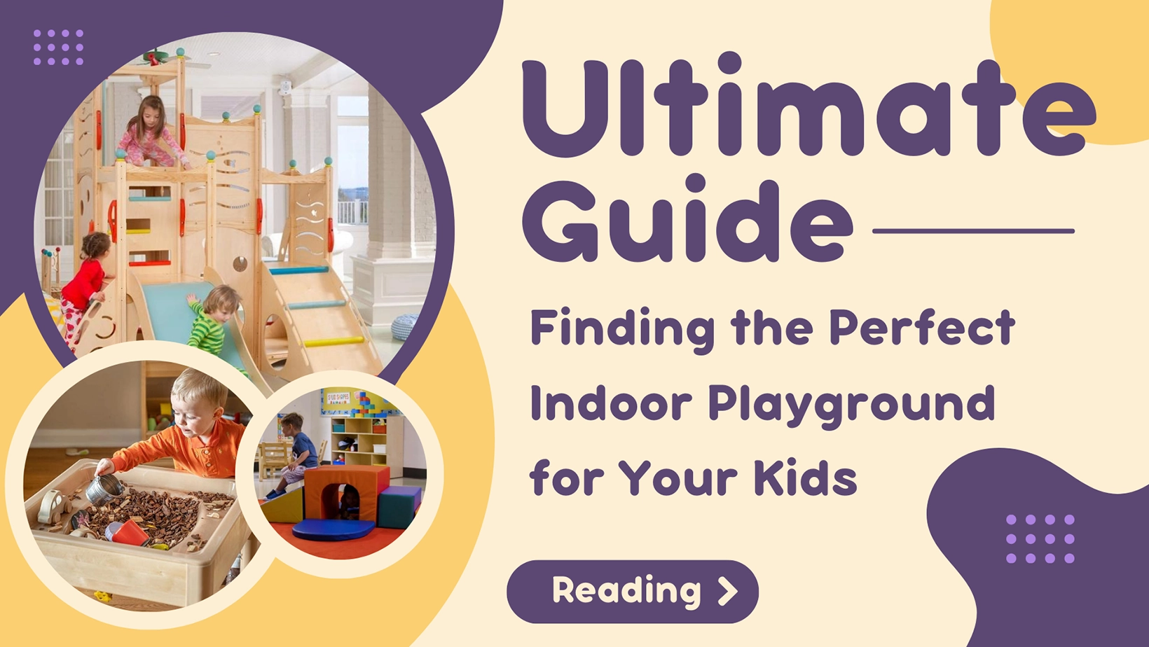 The Ultimate Guide Finding the Perfect Indoor Playground for Your Kids