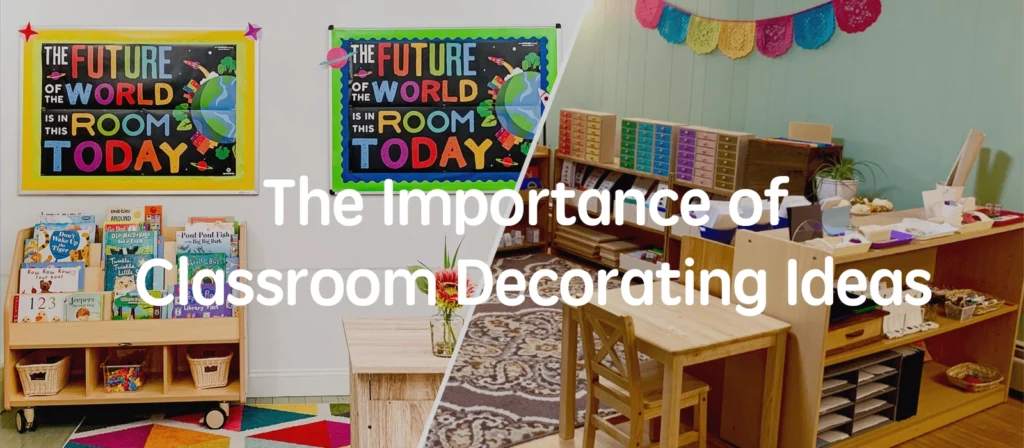 Why Classroom Decoration Ideas Matter-15 Creative Classroom Decoration Ideas to Inspire Learning