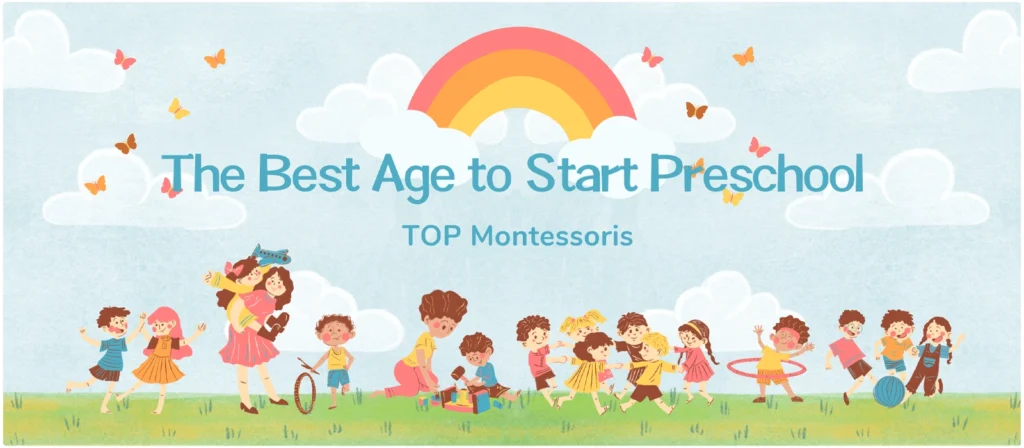 The Best Age to Start Preschool For TOP Montessoris