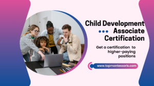 Quickly Understand and Obtain Your CDA Certification Kickstart Your Early Childhood Career! TOP Montessori
