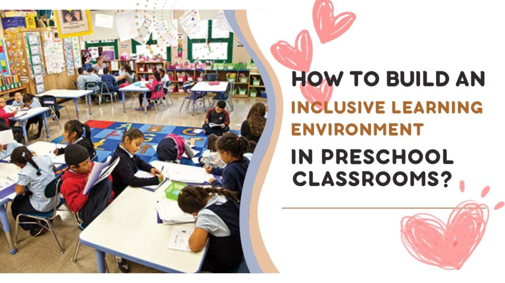 How to Build an Inclusive Learning Environment in Preschool Classrooms