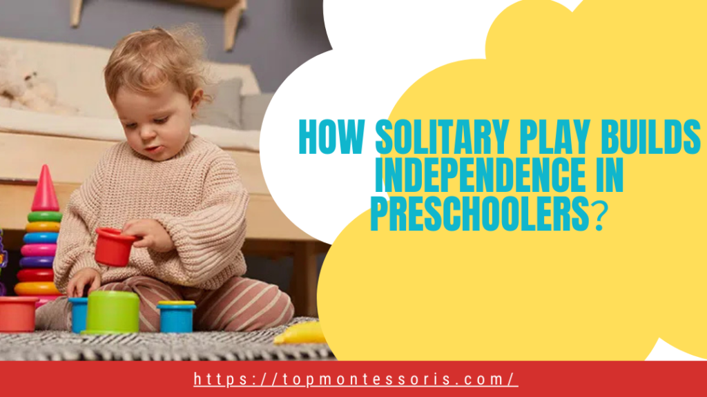 How Solitary Play Builds Independence in Preschoolers