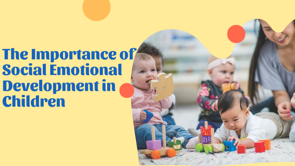 The Importance of Social Emotional Development in Children