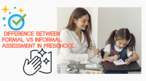 Understanding the Difference Between Formal vs Informal Assessment in Preschool