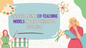 Understanding Co-Teaching Models in Early Childhood Education
